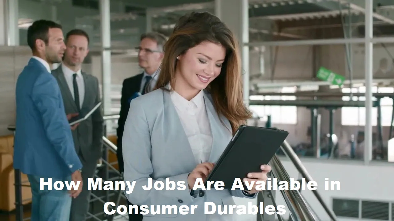 How Many Jobs Are Available in Consumer Durables